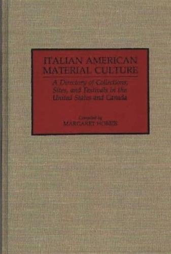 Italian American Material Culture: A Directory of Collections, Sites, and Festivals in the United States and Canada