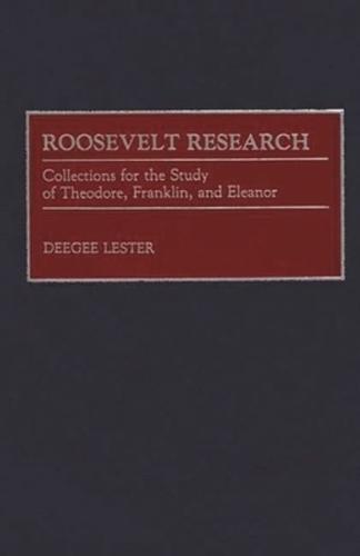 Roosevelt Research: Collections for the Study of Theodore, Franklin, and Eleanor
