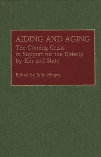 Aiding and Aging: The Coming Crisis in Support for the Elderly by Kin and State