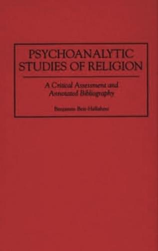 Psychoanalytic Studies of Religion: A Critical Assessment and Annotated Bibliography