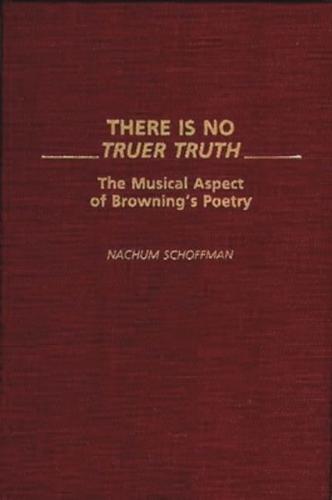 There Is No Truer Truth: The Musical Aspect of Browning's Poetry