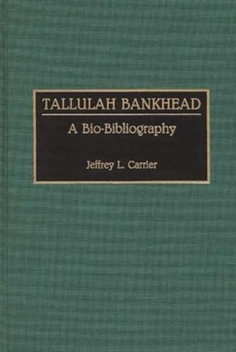 Tallulah Bankhead: A Bio-Bibliography