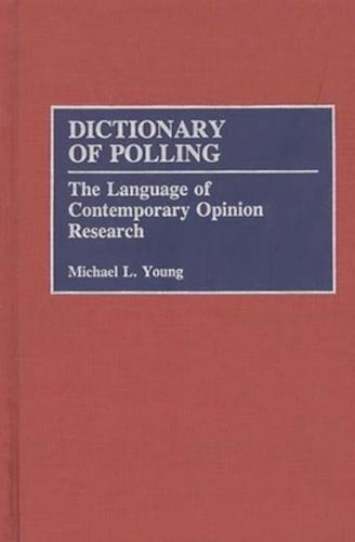Dictionary of Polling: The Language of Contemporary Opinion Research
