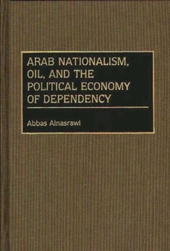 Arab Nationalism, Oil, and the Political Economy of Dependency