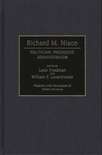 Richard M. Nixon: Politician, President, Administrator