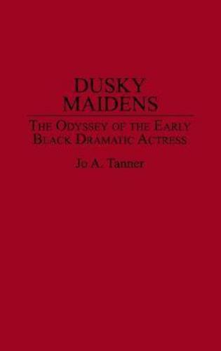 Dusky Maidens: The Odyssey of the Early Black Dramatic Actress