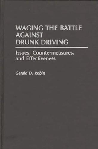 Waging the Battle Against Drunk Driving: Issues, Countermeasures, and Effectiveness