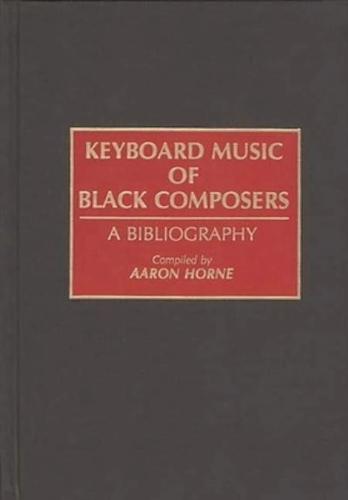 Keyboard Music of Black Composers: A Bibliography