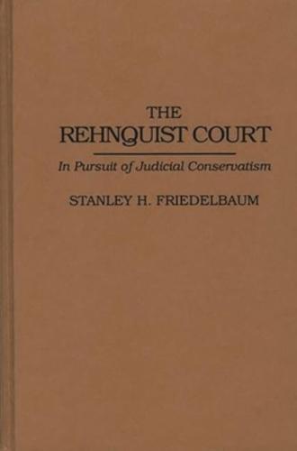 The Rehnquist Court: In Pursuit of Judicial Conservatism