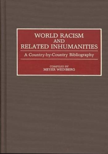 World Racism and Related Inhumanities: A Country-By-Country Bibliography