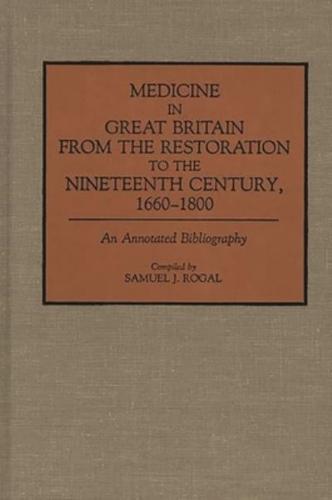 Medicine in Great Britain from the Restoration to the Nineteenth Century, 1660-1800: An Annotated Bibliography