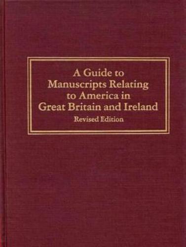 A Guide to Manuscripts Relating to America in Great Britain and Ireland