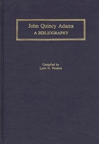 John Quincy Adams: A Bibliography