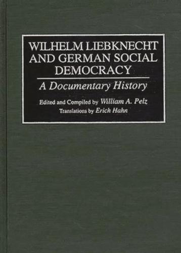 Wilhelm Liebknecht and German Social Democracy: A Documentary History