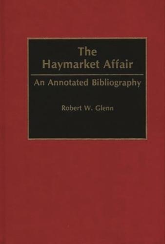 The Haymarket Affair: An Annotated Bibliography