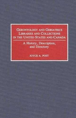 Gerontology and Geriatrics Libraries and Collections in the United States and Canada: A History, Description, and Directory