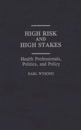 High Risk and High Stakes: Health Professionals, Politics, and Policy