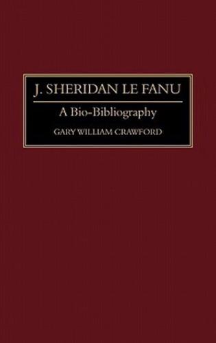 J. Sheridan Le Fanu: A Bio-Bibliography