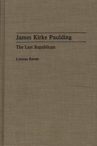 James Kirke Paulding: The Last Republican