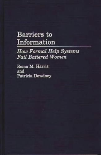 Barriers to Information: How Formal Help Systems Fail Battered Women