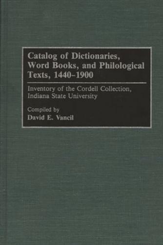 Catalog of Dictionaries, Word Books, and Philological Texts, 1440-1900: Inventory of the Cordell Collection, Indiana State University