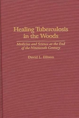 Healing Tuberculosis in the Woods: Medicine and Science at the End of the Nineteenth Century