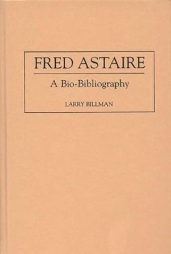 Fred Astaire: A Bio-Bibliography