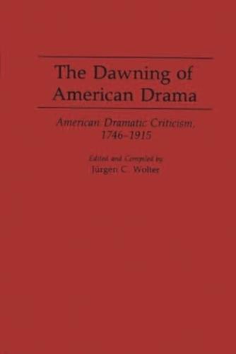 The Dawning of American Drama: American Dramatic Criticism, 1746-1915