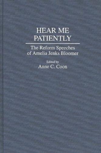 Hear Me Patiently: The Reform Speeches of Amelia Jenks Bloomer