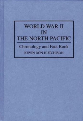 World War II in the North Pacific: Chronology and Fact Book