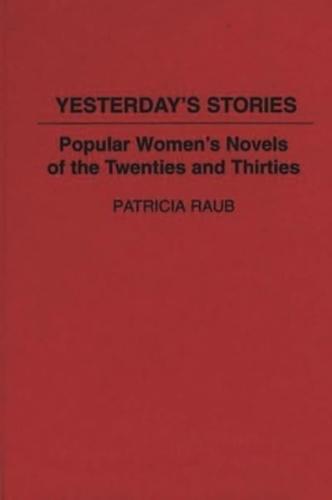 Yesterday's Stories: Popular Women's Novels of the Twenties and Thirties