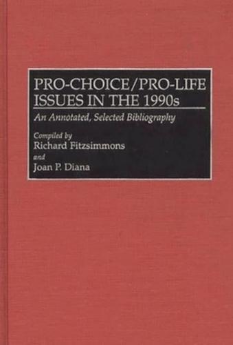 Pro-Choice/Pro-Life Issues in the 1990s: An Annotated, Selected Bibliography