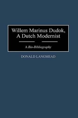 Willem Marinus Dudok, a Dutch Modernist: A Bio-Bibliography