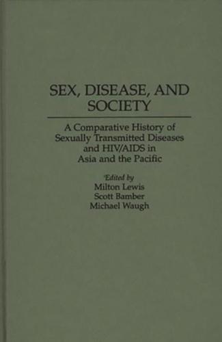 Sex, Disease, and Society: A Comparative History of Sexually Transmitted Diseases and HIV/AIDS in Asia and the Pacific