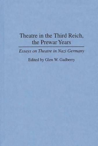 Theatre in the Third Reich, the Prewar Years: Essays on Theatre in Nazi Germany