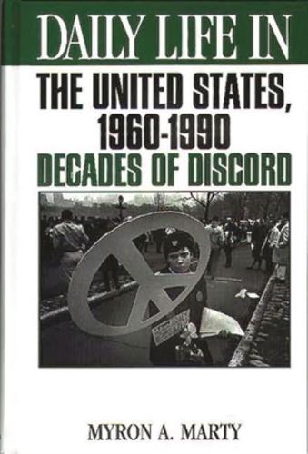 Daily Life in the United States, 1960-1990: Decades of Discord