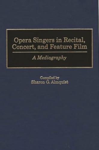 Opera Singers in Recital, Concert, and Feature Film: A Mediagraphy