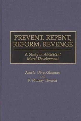 Prevent, Repent, Reform, Revenge: A Study in Adolescent Moral Development