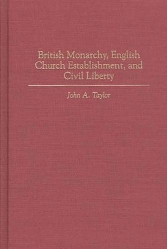 British Monarchy, English Church Establishment, and Civil Liberty