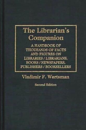 The Librarian's Companion: A Handbook of Thousands of Facts and Figures on Libraries / Librarians, Books / Newspapers, Publishers / Booksellers S