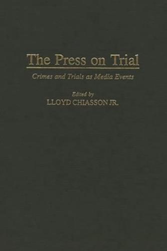 The Press on Trial: Crimes and Trials as Media Events