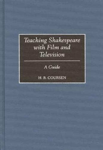 Teaching Shakespeare with Film and Television: A Guide