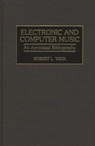Electronic and Computer Music: An Annotated Bibliography