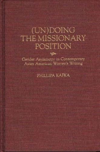 Un)Doing the Missionary Position: Gender Asymmetry in Contemporary Asian American Women's Writing