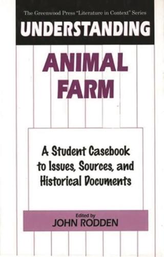 Understanding Animal Farm: A Student Casebook to Issues, Sources, and Historical Documents