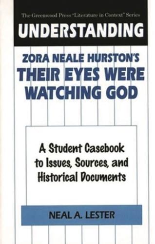 Understanding Zora Neale Hurston's Their Eyes Were Watching God: A Student Casebook to Issues, Sources, and Historical Documents
