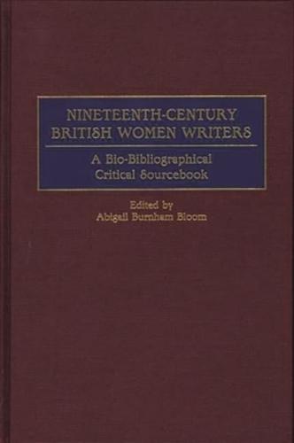 Nineteenth-Century British Women Writers: A Bio-Bibliographical Critical Sourcebook