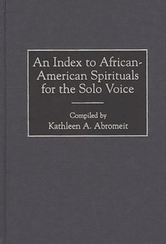 An Index to African-American Spirituals for the Solo Voice