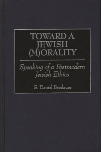 Toward a Jewish (M)Orality: Speaking of a Postmodern Jewish Ethics
