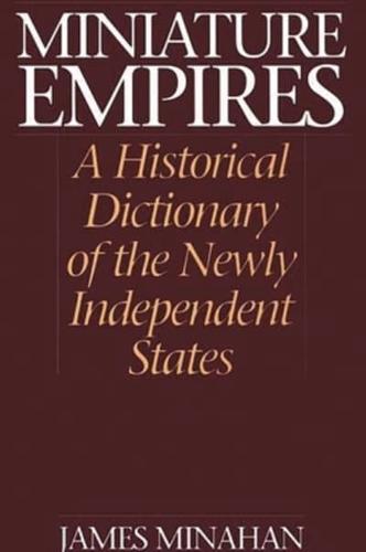Miniature Empires: A Historical Dictionary of the Newly Independent States